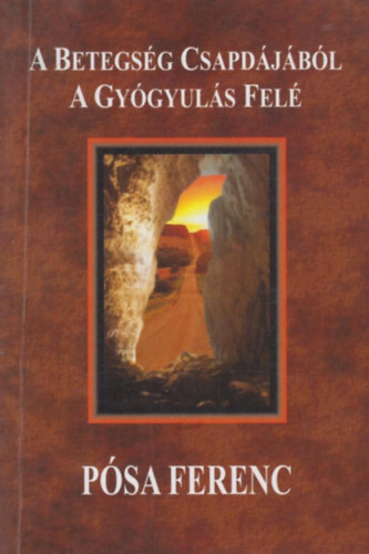 P�sa Ferenc - A betegs�g csapd�j�b�l a gy�gyul�s fel�