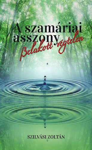 Szilv�si Zolt�n - A szam�riai asszony - Belakott v�gtelen