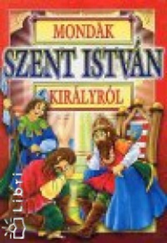 Bácsy Gy. Antal (szerk.) - Mondák Szent István királyról
