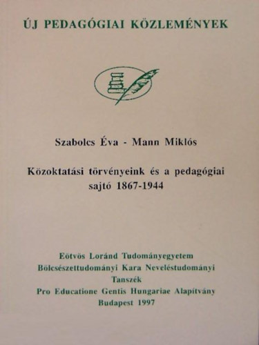 Mann Miklós Szabolcs Éva - Közoktatási törvényeink és a pedagógiai sajtó 1867-1944