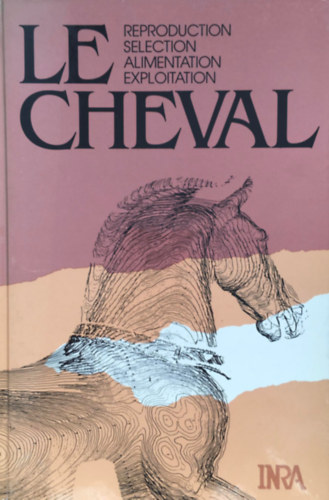 Wlliam Martin-Rosset Robert Jarrige - Le cheval - Reproduction, Selection, Alimentation, Exploitation
