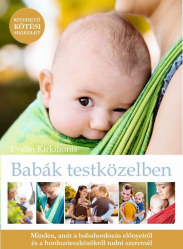 Dr. Evelin Kirkilionis - Babk testkzelben - minden, amit a babahordozs elnyeirl s a baba hordozkrl tudni szeretnl