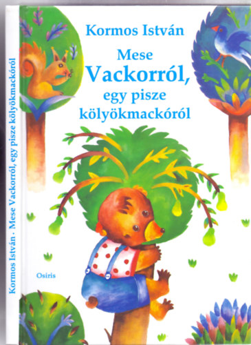 Kormos Istvn - Mese Vackorrl, egy pisze klykmackrl (Keresztes Dra rajzaival)