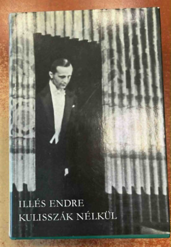 Illés Endre - Kulisszák nélkül I. kötet