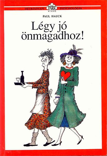 Dezsnyi Katalin  Paul Hauck (szerk.), Borbs Mria (fordtotta), Molnr Gabriella (illuszt.) - Lgy j nmagadhoz! (Htkznapi pszicholgia)