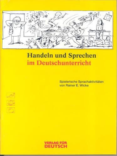 Rainer E. Wicke - Handeln und Sprechen im Deutschunterricht - Spielerische Sprachaktivit�ten von Rainer E. Wicke