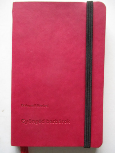 Bohumil Hrabal - Gyöngéd barbárok