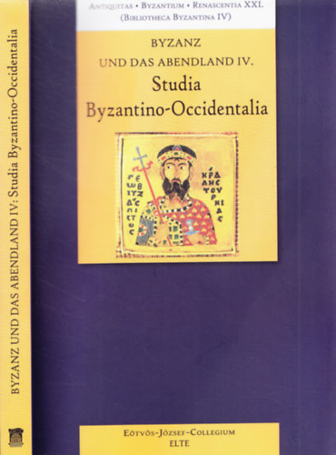 Farkas Zoltn, Horvth Lszl, Mszros Tams Juhsz Erika - Byzanz und das Abenland IV. - Studia Byzantino-Occidentalia - Renascentia XXI. (Bibliotheca Byzantina IV)