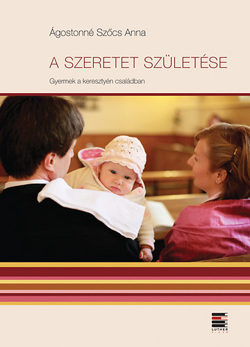 A szeretet sz�let�se - Gyermek a kereszty�n csal�dban