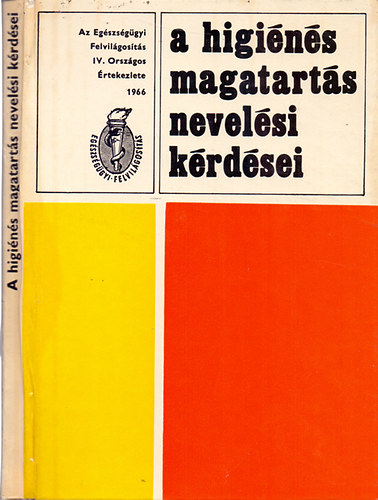 Dr. Réti Endre - A higiénés magatartás nevelési kérdései - Az Egészségügyi Felvilágosítás IV. Országos Értekezlete előadásai (1966. december 5-6.)