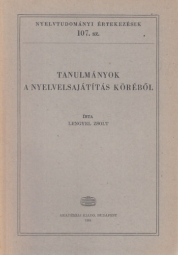 Lengyel Zsolt - Tanulm�nyok a nyelvelsaj�t�t�sk�r�b�l (Nyelvtudom�nyi �rtekez�sek 107.)