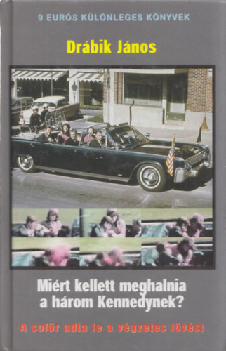 Dr�bik J�nos - Mi�rt kellett meghalnia a h�rom Kennedynek?