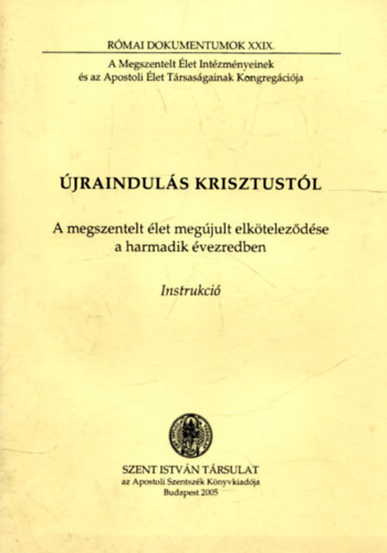 Németh László (szerk.) - Újraindulás Krisztustól (A megszentelt élet megújult elköteleződése a harmadik évezredben)