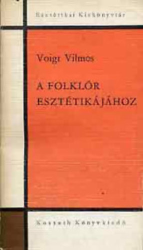 Voight Vilmos - A folklr eszttikjhoz (Dediklt)