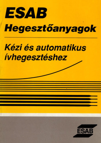 ESAB Hegeszt�anyagok - K�zi �s automatikus �vhegeszt�shez