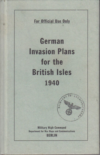 German Invasion Plans for the British Isles 1940