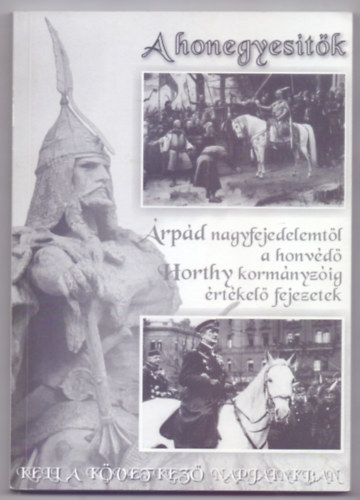 Szerkesztette: v. K. Horvth Andrs Mtys - A honegyestk - rpd nagyfejedelemtl a honvd Horthy kormnyzig rtkel fejezetek (Szmozott: 160.sz.)