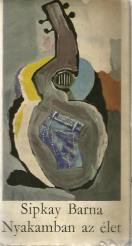 Sipkay Barna - Nyakamban az �let