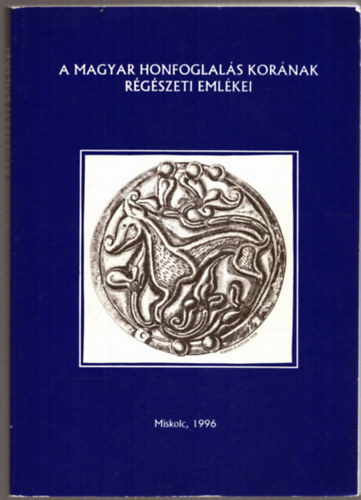 Wolf M�ria-R�v�sz L�szl� - A magyar honfoglal�s kor�nak r�g�szeti eml�kei