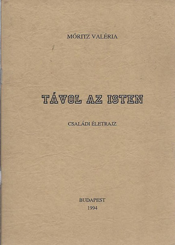 Mritz Valria - Tvol az Isten - Csaldi letrajz