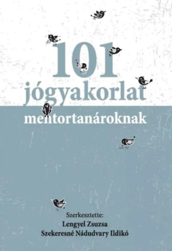 Lengyel Zsuzsa Szekeresn� N�dudvary Ildik� - 101 j�gyakorlat mentortan�roknak
