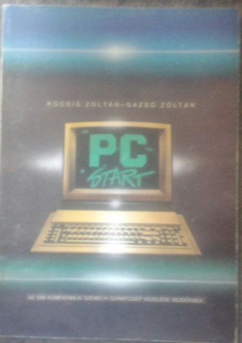 Gazsó Zoltán-Kocsis Zoltán - PC-START (IBM kompatibilis számítógép kezelése kezdőknek)