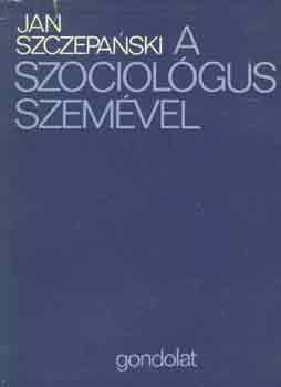 Jan Szczepanski - A szociol�gus szem�vel