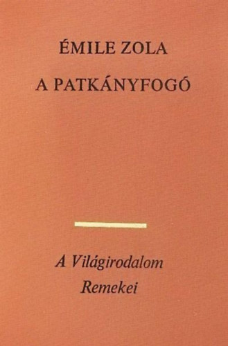 P�r Judit  �mile Zola (szerk.), Antal L�szl� (szerk.) - A patk�nyfog� (L'Assommoir) - A Vil�girodalom Remekei - �t�dik Sorozat