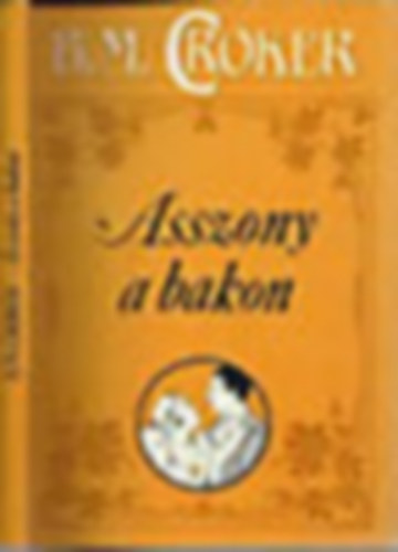B. M. Croker - 6db B.M Croker reg�ny: N�i diplomata, Diana Barrington, A b�nbak, Ahol a boldogs�g terem, Mary, Asszony a bakon