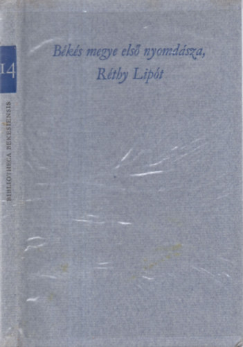 Szab� Ferenc szerk. - B�k�s megye els� nyomd�sza, R�thy Lip�t