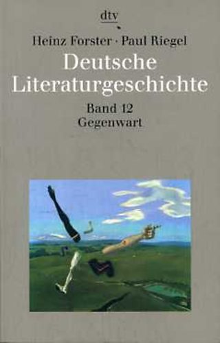 Heinz Forster; Paul Riegel - Deutsche Literaturgeschichte XII. Gegenwart
