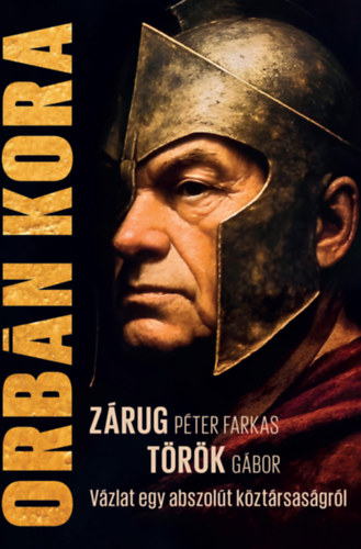Zárug Péter Farkas Török Gábor - Orbán kora