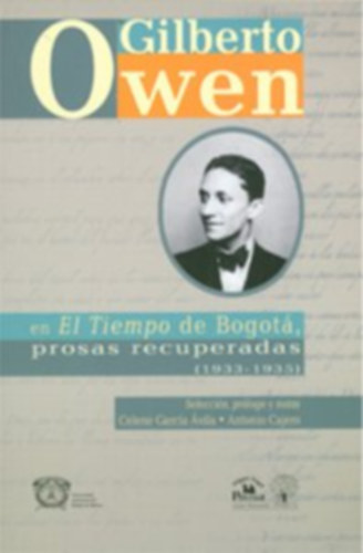 Gilberto Owen - Gilberto Owen en El tiempo de Bogotá, prosas recuperadas (1933-1935)