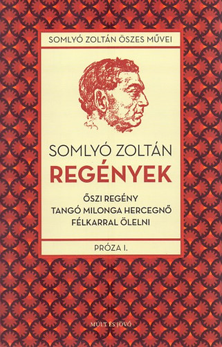 Somlyó Zoltán - Regények - Őszi regény, Tangó Milonga hercegnő, Félkarral ölelni - Próza I.