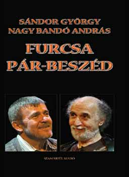 S�ndor Gy�rgy; Nagy Band� Andr�s - Furcsa p�r-besz�d