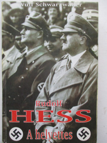 Wulf Schwarzwller - Rudolf Hess a helyettes