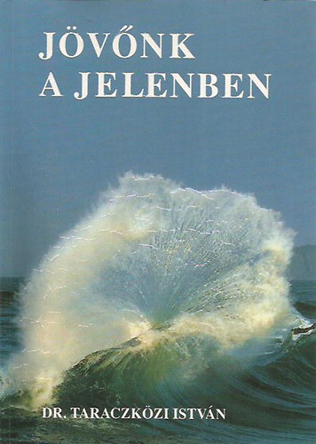 Dr. Taraczközi István - Jövőnk a jelenben