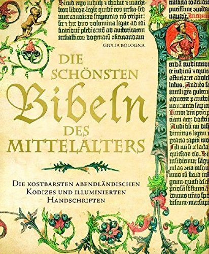 Giulia Bologna - Die schnsten Bibeln des Mittelalters: die kostbarsten abendlndischen Kodizes und illuminierten Handschriften