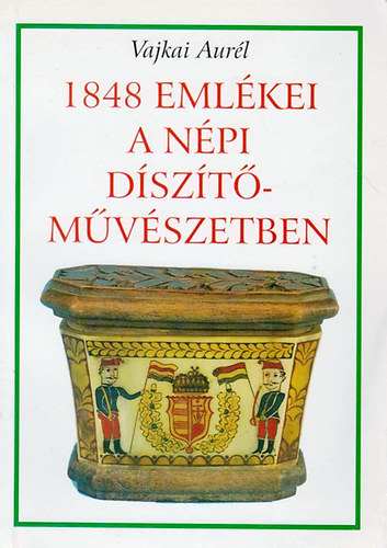 Vajkai Aur�l - 1848 eml�kei a n�pi d�sz�t�m�v�szetben