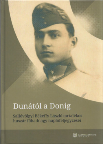 Babucs Zoltn - Duntl a Donig (Sallvlgyi Bkeffy Lszl tartalkos huszr fhadnagy naplfeljegyzsei)
