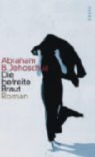 Abraham B. Jehoschua - Die befreite Barut Roman
