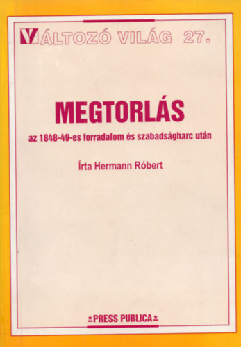 Hermann Rbert - Megtorls az 1848-49-es forradalom s szabadsgharc.-Vltoz vilg 27