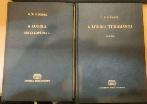 G. W. F. Hegel - 2 db Hegel: A logika enciklop�dia I. + A logika tudom�nya II. r�sz