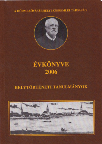 Varsnyi Attila  Kovcs Istvn (szerk.) - A Hdmezvsrhelyi Szeremlei Trsasg vknyve 2006 - helytrtneti tanulmnyok