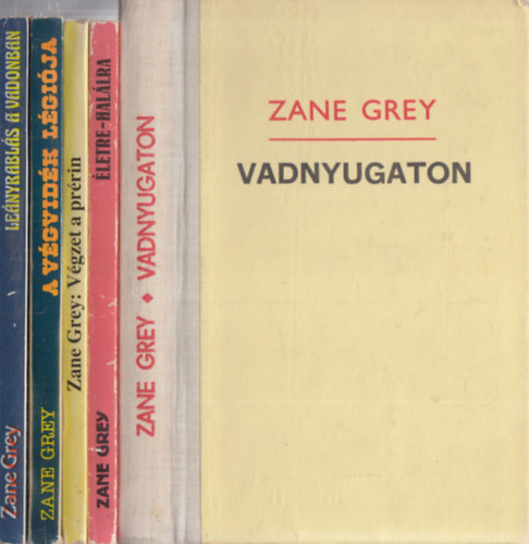 Zane Grey - 5 db. Zane Grey regny (Vadnyugaton + letre-hallra + Vgzet a prrin + A vgvidk lgija + Lenyrabls a vadonban)