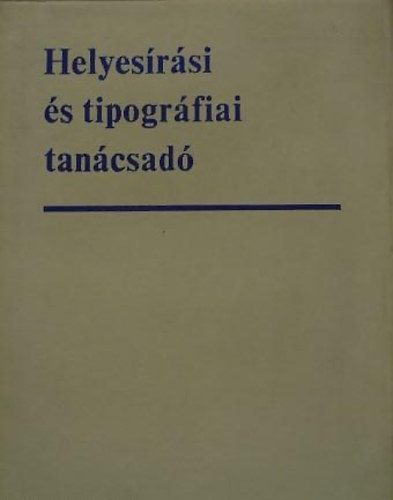Timkó György (szerk.) - Helyesírási és tipográfiai tanácsadó