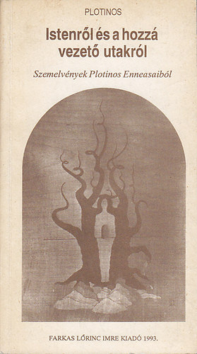 Plotinus - Istenr�l �s a hozz� vezet� utakr�l (Szemelv�nyek Plotinos Enneasaib�l)