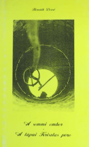 Horv�th Dezs� - A semmi ember + A t�pai Krisztus p�re