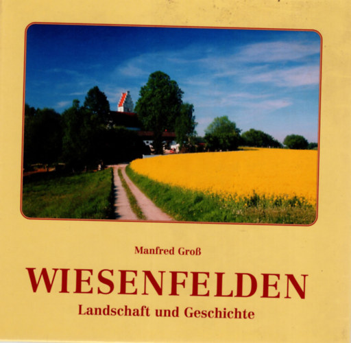 Wiesenfelden- Landschaft und Geschichte