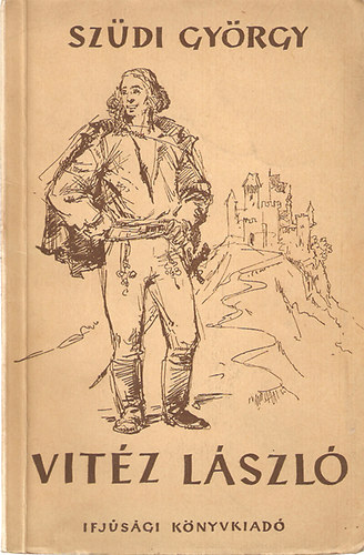 Szüdi György - Vitéz László - Mese az örökké fiatal magyar népről